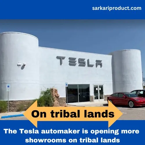 The Tesla automaker is opening more showrooms on tribal lands